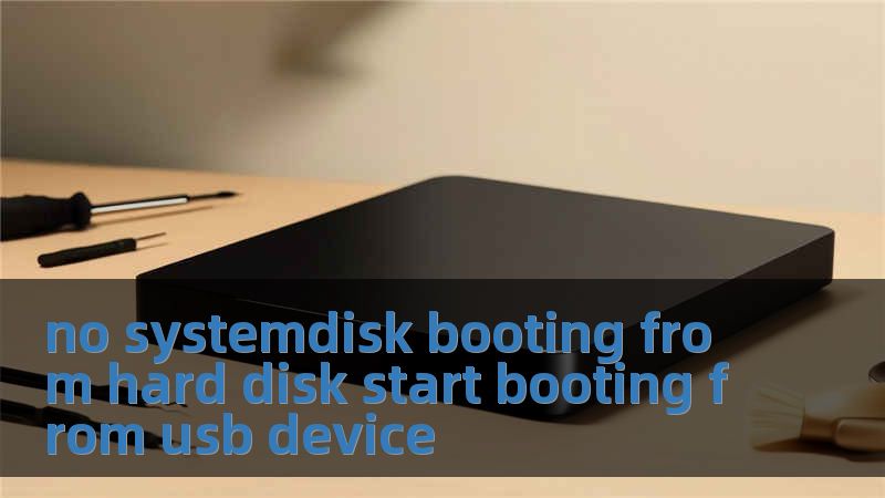 no systemdisk booting from hard disk start booting from usb device