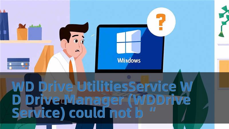 WD Drive UtilitiesService WD Drive Manager (WDDriveService) could not b“